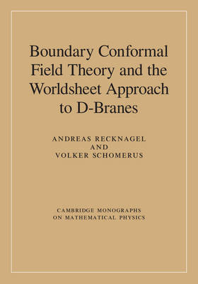 Boundary Conformal Field Theory and the Worldsheet Approach to D-Branes - Andreas Recknagel, Volker Schomerus