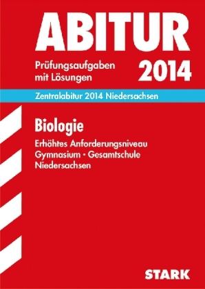 Abitur-Prüfungsaufgaben Gymnasium Niedersachsen / Zentralabitur Biologie 2014, Erhöhtes Anforderungsniveau - Petra Aust, Klaus Goedeke, Angela Heßke, Christiane Högermann