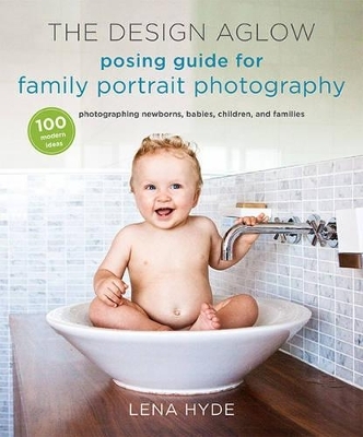 The Design Aglow Posing Guide for Family Portrait Photography - Lena Hyde