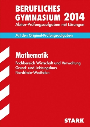 Berufskolleg Nordrhein-Westfalen / Mathematik Grund- und Leistungskurs 2014 - Andreas Höing, Hubertus Schulte Huxel