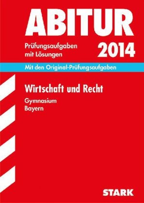 Abitur-Prüfungsaufgaben Gymnasium Bayern. Mit Lösungen / Wirtschaft und Recht 2014 - Kerstin Vonderau