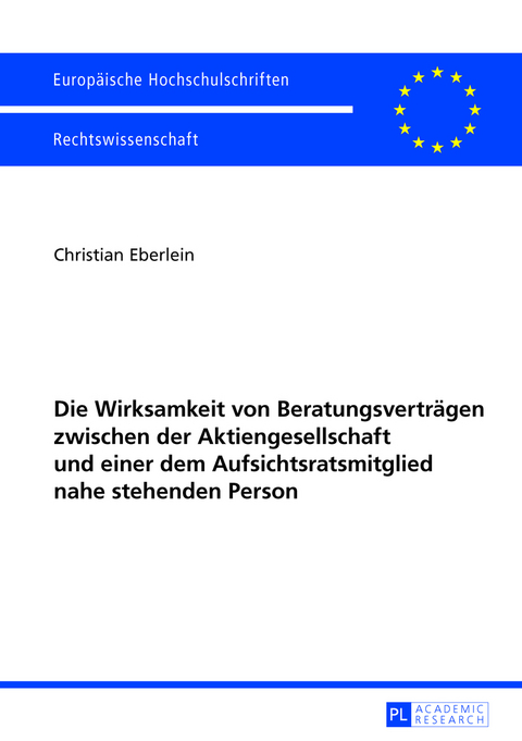 Die Wirksamkeit von Beratungsverträgen zwischen der Aktiengesellschaft und einer dem Aufsichtsratsmitglied nahe stehenden Person - Christian Eberlein