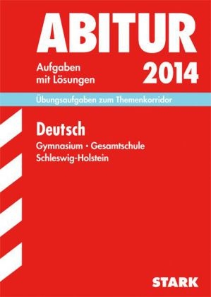 Abitur-Prüfungsaufgaben Schleswig-Holstein / Deutsch, Gymasium - Gesamtschule 2014 - Annette Lutter, Inge Bernheiden, Andreas Bernhardt, Bertold Heizmann, Susan Herpel, Peter Kothe, Sylke Liehr, Randolf Olbrich, Sabine Szalai, Barbara Zeller