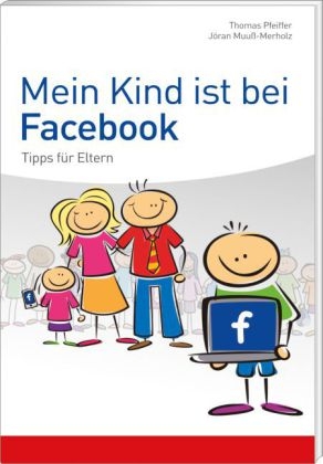 Ratgeber / Mein Kind ist bei Facebook - Thomas Pfeiffer, Jöran Muuß-Merholz