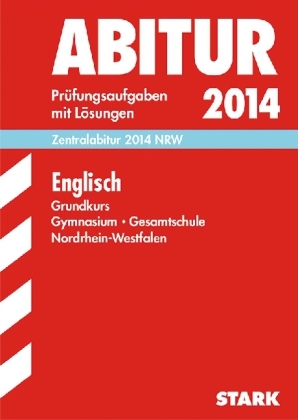 Abitur-Prüfungsaufgaben Gymnasium/Gesamtschule NRW / Zentralabitur Englisch Grundkurs 2014 - Jochen Baier, Birgit Holtwick, Angela Obladen, Hannah Schmidt