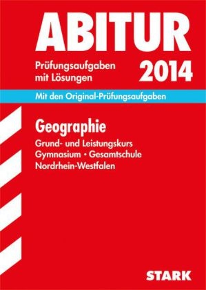 Abitur-Prüfungsaufgaben Gymnasium/Gesamtschule NRW / Geographie Grund- und Leistungskurs 2014 - Rainer Koch, Wolfgang Lage, Torsten Wagner, Nina Erdmann, Sandra Böker