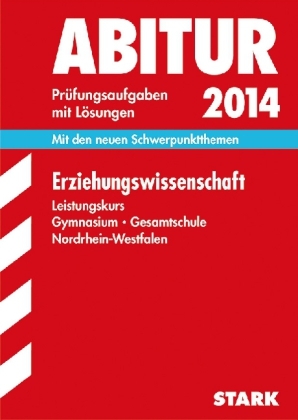 Abitur-Prüfungsaufgaben Gymnasium/Gesamtschule NRW / Erziehungswissenschaft Leistungskurs 2014 - Brigitte Röwekamp, Cora Ruhrmann, Michael Sauter, Christoph Storck, Elmar Wortmann, Heike Kuhls-Robert, Klaus Meschede, Inge Rudolph, Christian Nagel