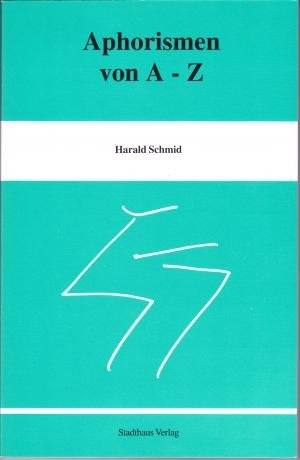 Aphorismen von A - Z - Harald Schmid