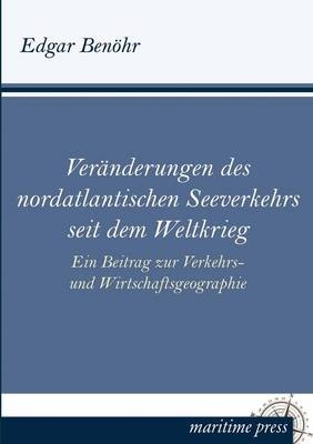 VerÃ¤nderungen des nordatlantischen Seeverkehrs seit dem Weltkrieg - Edgar BenÃ¶hr