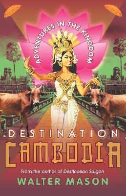 Destination Cambodia - Walter Mason