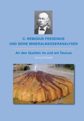 C. Remigius Fresenius und seine Mineralwasseranalysen - Georg Schwedt