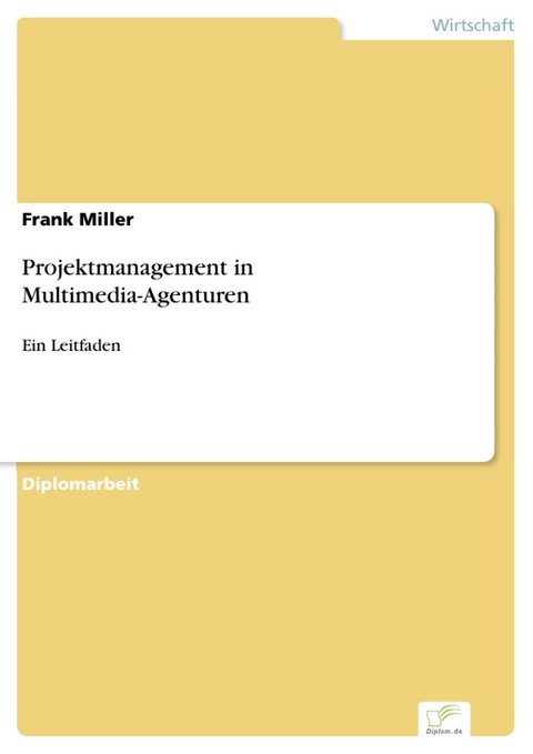 Projektmanagement in Multimedia-Agenturen -  Frank Miller