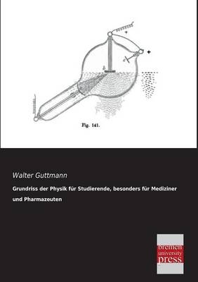 Grundriss der Physik für Studierende, besonders für Mediziner und Pharmazeuten - Walter Guttmann