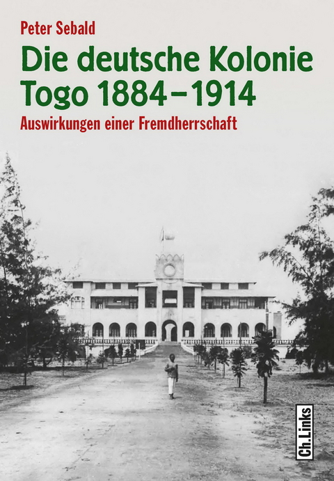 Die deutsche Kolonie Togo 1884–1914 - Peter Sebald