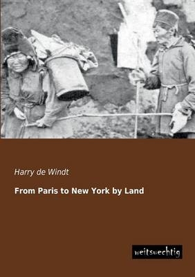 From Paris to New York by Land - Harry De Windt