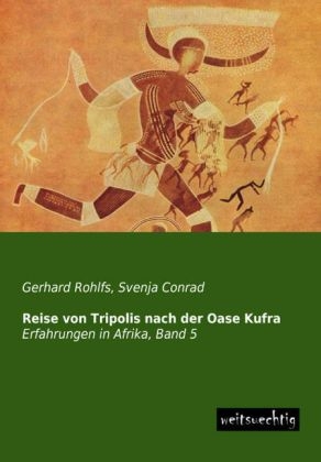 Reise von Tripolis nach der Oase Kufra - Gerhard Rohlfs