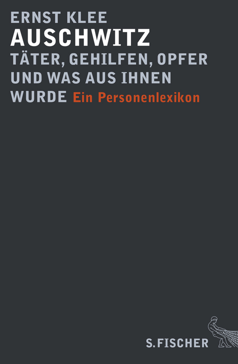 Auschwitz - Täter, Gehilfen, Opfer und was aus ihnen wurde - Ernst Klee