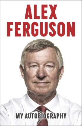 ALEX FERGUSON My Autobiography - Alex Ferguson