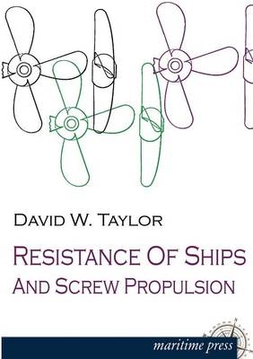 Resistance of Ships and Screw Propulsion - David W. Taylor