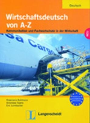 Wirtschaftsdeutsch von A bis Z - Lehr- und Arbeitsbuch - Rosemarie Buhlmann, Anneliese Fearns, Eric Leimbacher