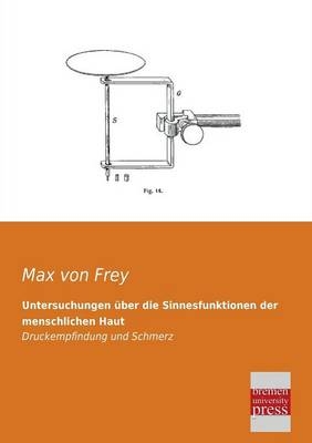 Untersuchungen Ã¼ber die Sinnesfunktionen der menschlichen Haut - Max von Frey