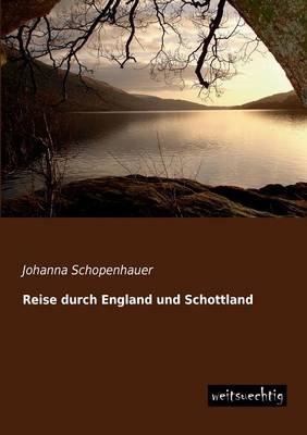 Reise durch England und Schottland - Johanna Schopenhauer