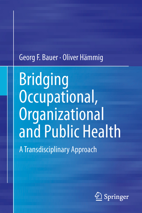 Bridging Occupational, Organizational and Public Health - Georg F. Bauer, Oliver Hämmig