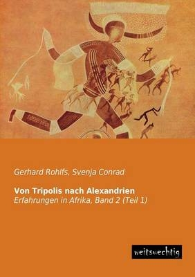 Von Tripolis nach Alexandrien - Gerhard Rohlfs