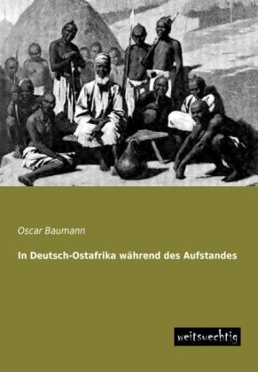 In Deutsch-Ostafrika während des Aufstandes - Oscar Baumann