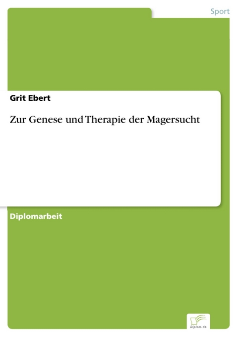 Zur Genese und Therapie der Magersucht -  Grit Ebert