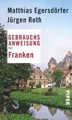 Gebrauchsanweisung für Franken - Matthias Egersdörfer, Jürgen Roth