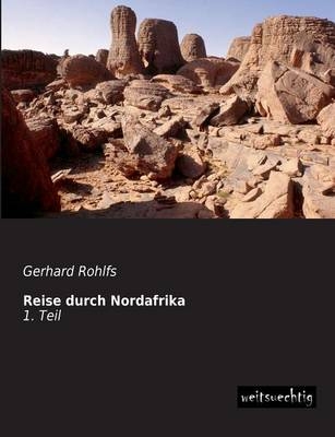 Reise durch Nordafrika - Gerhard Rohlfs