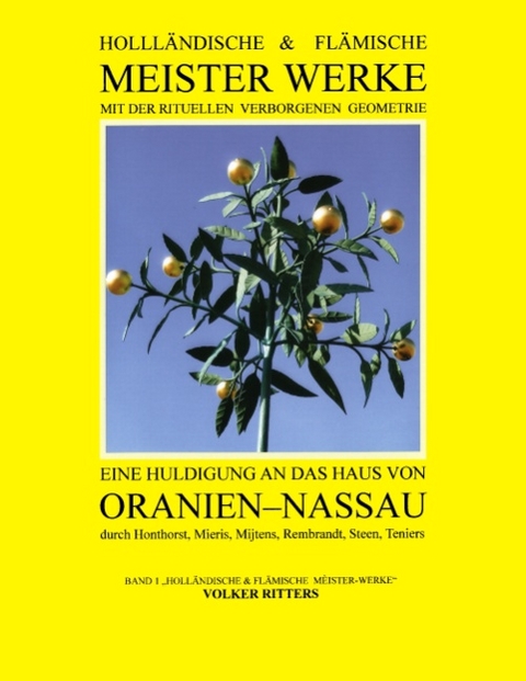 Holländische + flämische Meisterwerke mit der rituellen Verborgenen Geometrie - Band 1 - Eine Huldigung an das Haus von Oranien-Nassau