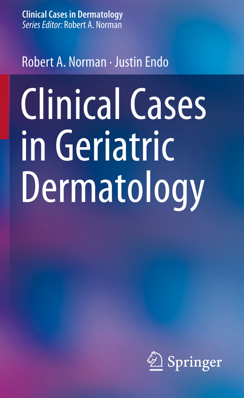 Clinical Cases in Geriatric Dermatology - Robert A. Norman, Justin Endo