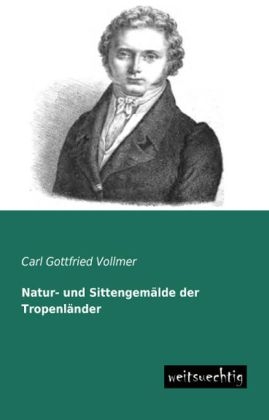 Natur- und SittengemÃ¤lde der TropenlÃ¤nder - Carl Gottfried Vollmer