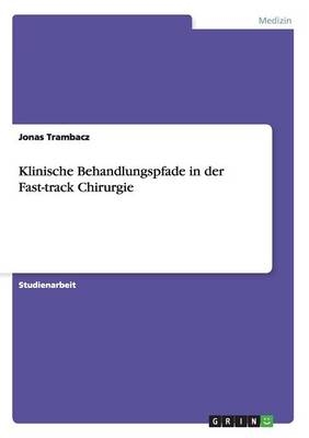 Klinische Behandlungspfade in der Fast-track Chirurgie - Jonas Trambacz