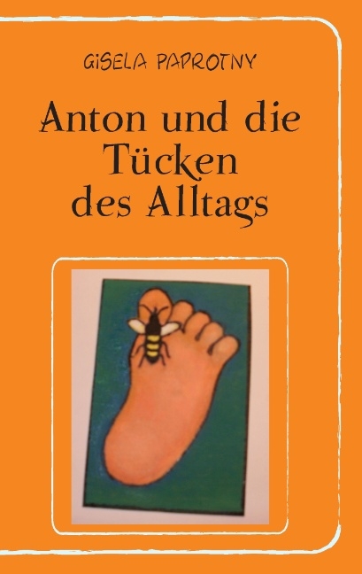 Anton und die Tücken des Alltags - Gisela Paprotny