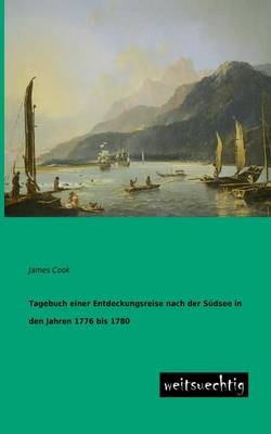 Tagebuch einer Entdeckungsreise nach der SÃ¼dsee in den Jahren 1776 bis 1780 - James Cook