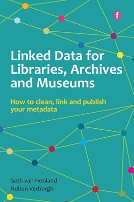 Linked Data for Libraries, Archives and Museums - Seth van Hooland, Ruben Verborgh