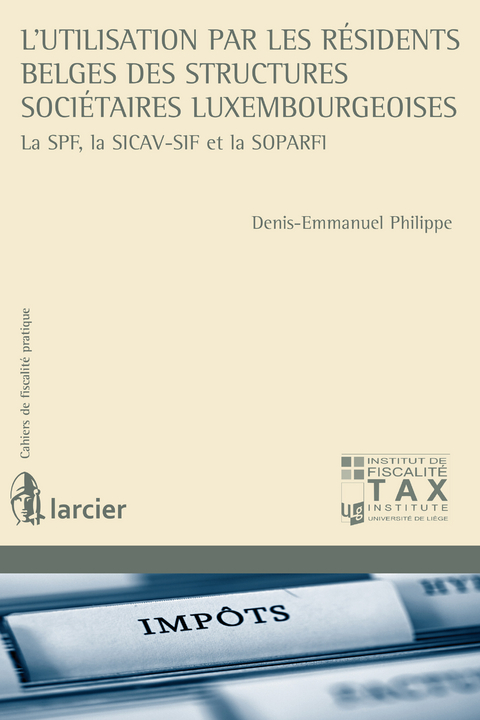 L'utilisation par les résidents belges des structures sociétaires luxembourgeoises - Denis-Emmanuel Philippe