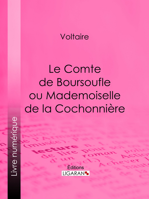 Le Comte de Boursoufle ou Mademoiselle de la Cochonnière -  Voltaire,  Ligaran