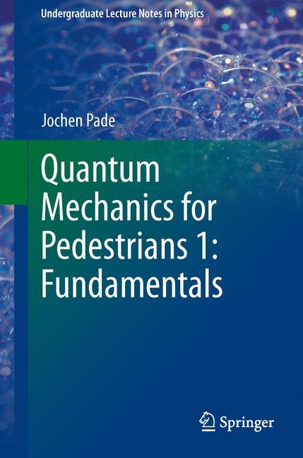 Quantum Mechanics for Pedestrians 1: Fundamentals - Jochen Pade