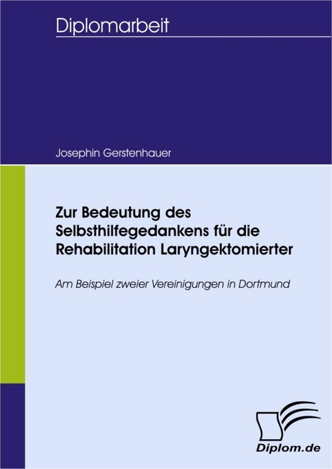 Zur Bedeutung des Selbsthilfegedankens für die Rehabilitation Laryngektomierter -  Josephin Gerstenhauer