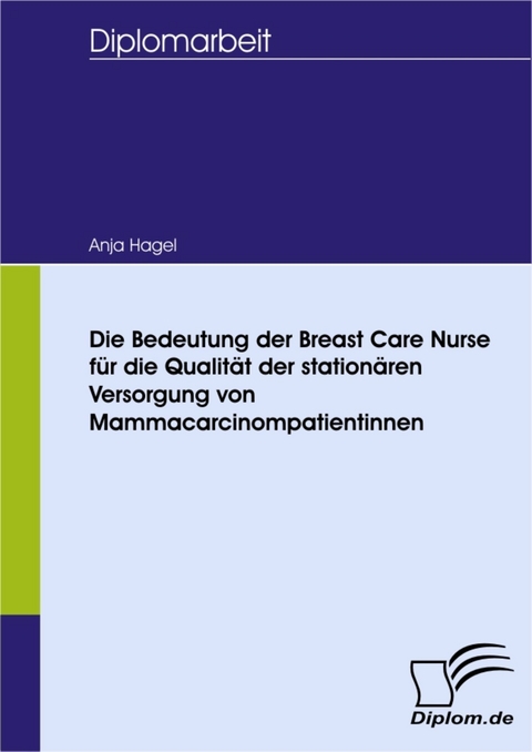 Die Bedeutung der Breast Care Nurse für die Qualität der stationären Versorgung von Mammacarcinompatientinnen -  Anja Hagel