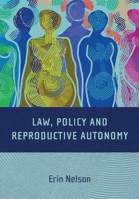 Law, Policy and Reproductive Autonomy - Erin Nelson