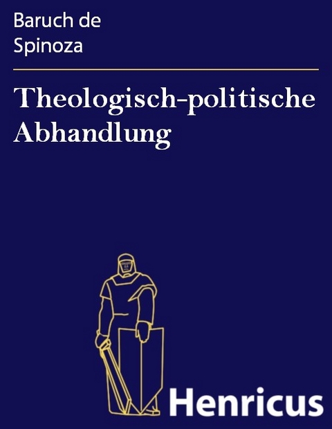 Theologisch-politische Abhandlung -  Baruch de Spinoza