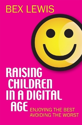 Raising Children in a Digital Age - Bex Lewis