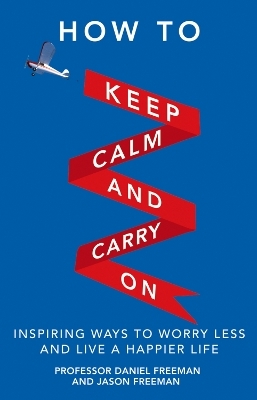 How to Keep Calm and Carry On - Daniel Freeman, Jason Freeman