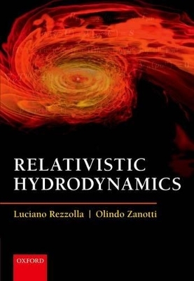 Relativistic Hydrodynamics - Luciano Rezzolla, Olindo Zanotti