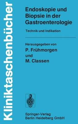 Endoskopie Und Biopsie in Der Gastroenterologie - Peter Fruhmorgen, Olaf Kolditz, P Fr Hmorgen, M Classen